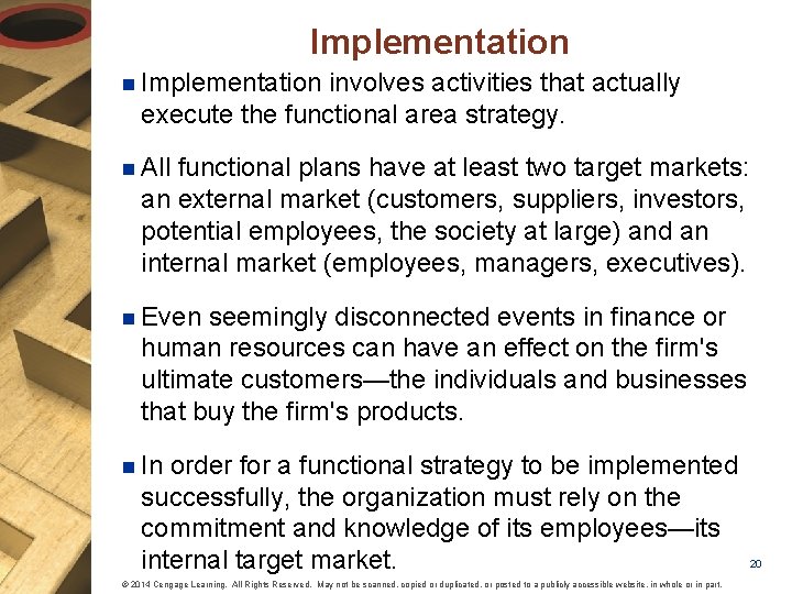 Implementation n Implementation involves activities that actually execute the functional area strategy. n All