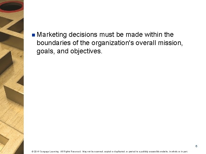 n Marketing decisions must be made within the boundaries of the organization's overall mission,