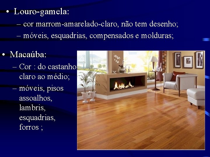  • Louro-gamela: – cor marrom-amarelado-claro, não tem desenho; – móveis, esquadrias, compensados e