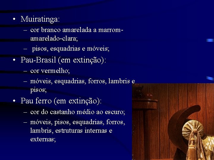  • Muiratinga: – cor branco amarelada a marromamarelado-clara; – pisos, esquadrias e móveis;