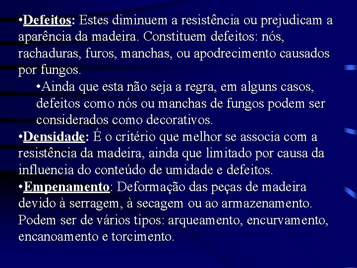  • Defeitos: Estes diminuem a resistência ou prejudicam a aparência da madeira. Constituem