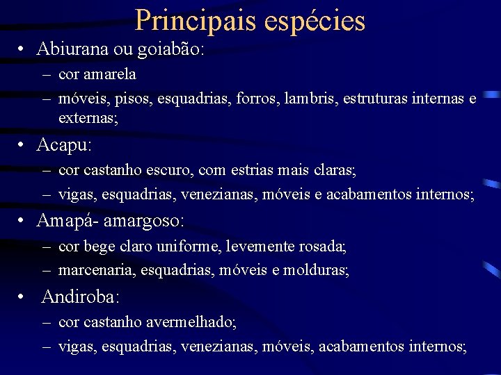 Principais espécies • Abiurana ou goiabão: – cor amarela – móveis, pisos, esquadrias, forros,