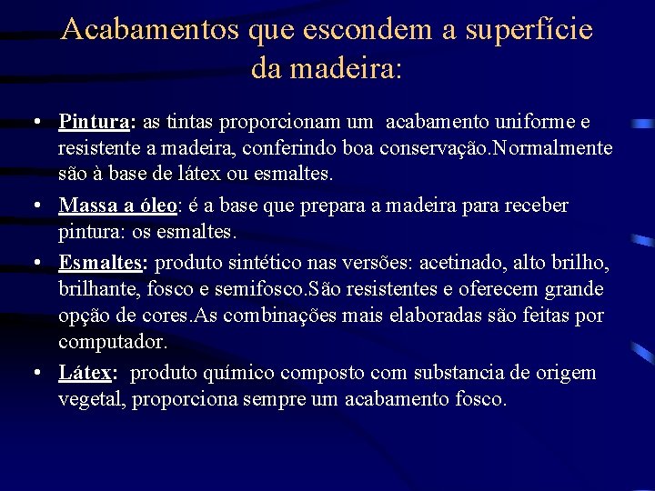 Acabamentos que escondem a superfície da madeira: • Pintura: as tintas proporcionam um acabamento