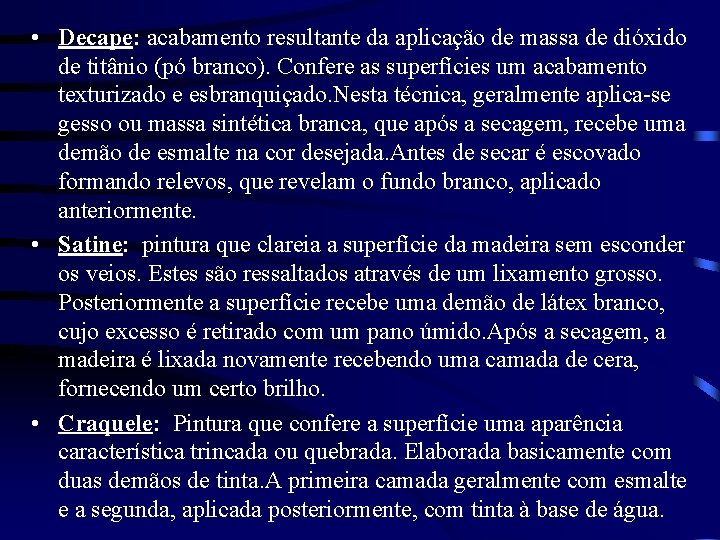  • Decape: acabamento resultante da aplicação de massa de dióxido de titânio (pó