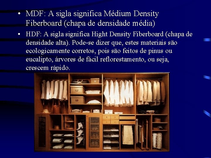  • MDF: A sigla significa Médium Density Fiberboard (chapa de densidade média) •