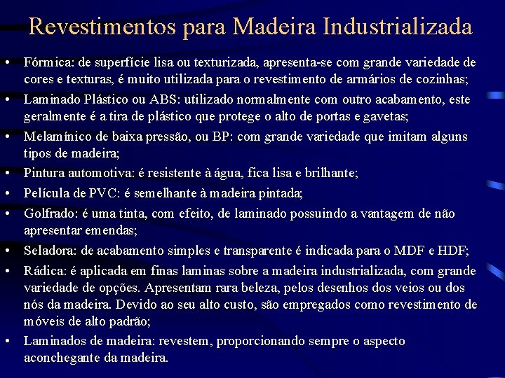 Revestimentos para Madeira Industrializada • Fórmica: de superfície lisa ou texturizada, apresenta-se com grande