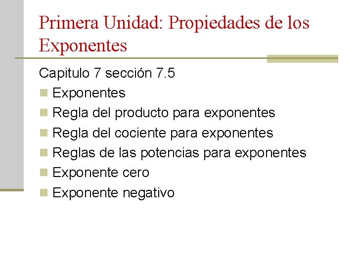 Primera Unidad: Propiedades de los Exponentes Capitulo 7 sección 7. 5 n Exponentes n