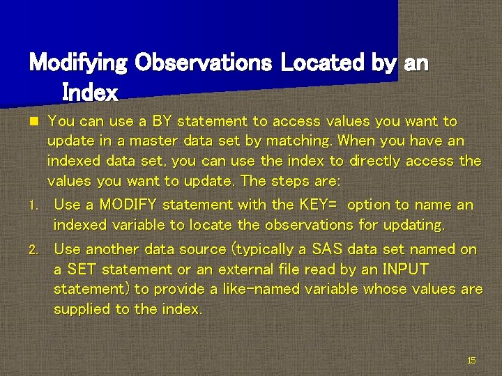 Modifying Observations Located by an Index You can use a BY statement to access