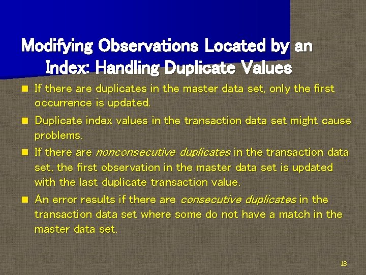 Modifying Observations Located by an Index: Handling Duplicate Values n n If there are