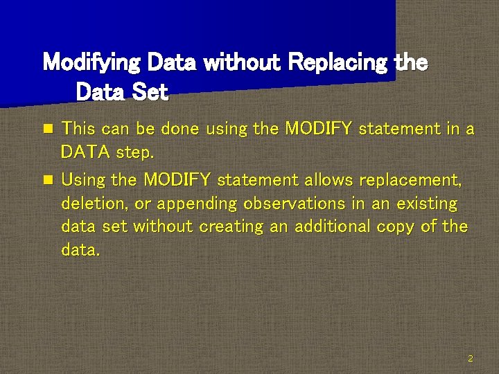 Modifying Data without Replacing the Data Set This can be done using the MODIFY