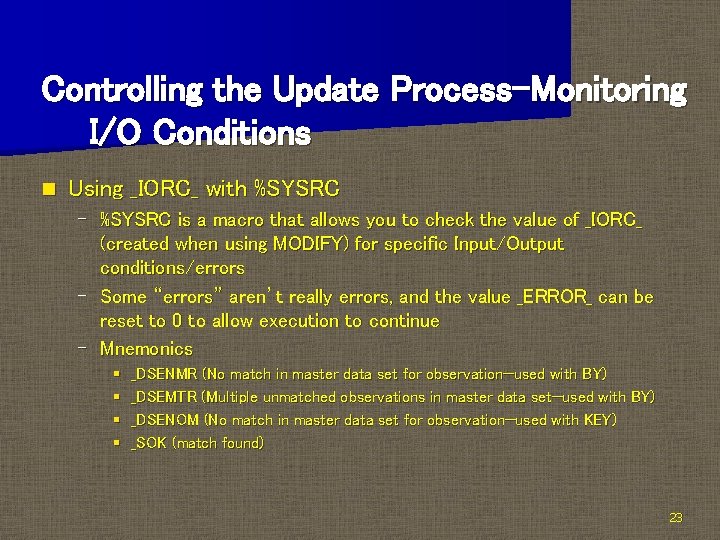 Controlling the Update Process-Monitoring I/O Conditions n Using _IORC_ with %SYSRC – %SYSRC is