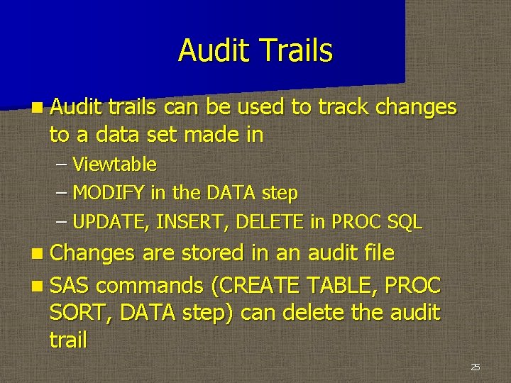 Audit Trails n Audit trails can be used to track changes to a data