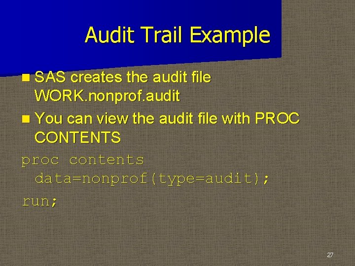 Audit Trail Example n SAS creates the audit file WORK. nonprof. audit n You