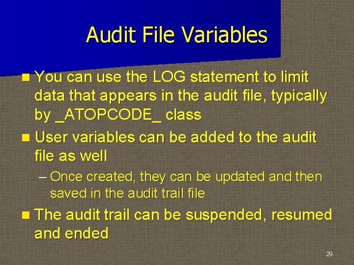 Audit File Variables n You can use the LOG statement to limit data that