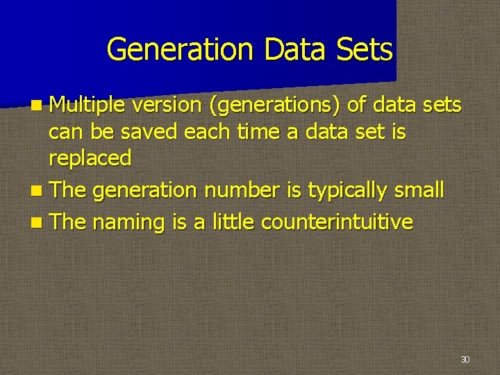 Generation Data Sets n Multiple version (generations) of data sets can be saved each