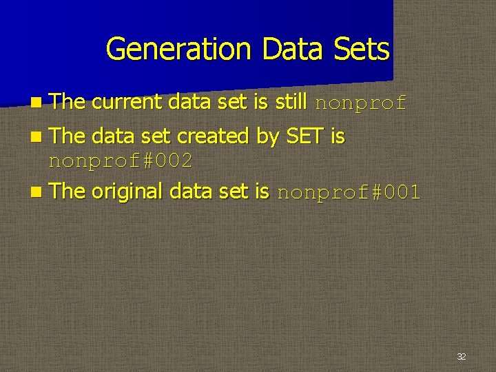 Generation Data Sets n The current data set is still nonprof n The data