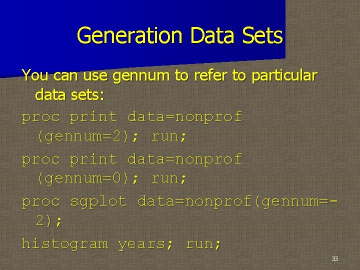 Generation Data Sets You can use gennum to refer to particular data sets: proc