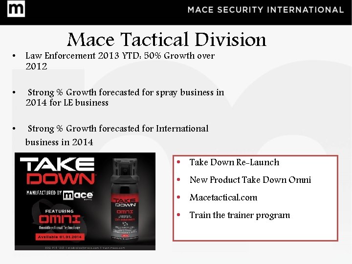 Mace Tactical Division • Law Enforcement 2013 YTD: 50% Growth over 2012 • Strong