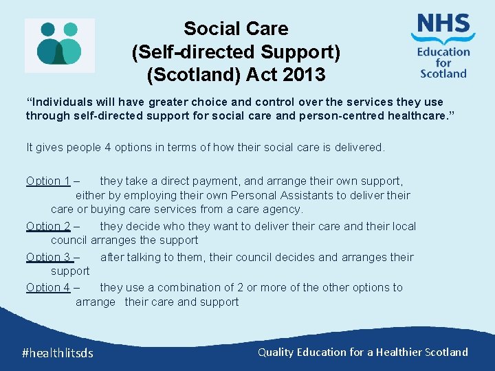 Social Care (Self-directed Support) (Scotland) Act 2013 “Individuals will have greater choice and control