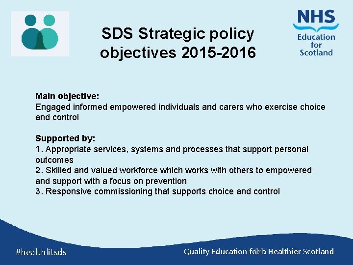 SDS Strategic policy objectives 2015 -2016 Main objective: Engaged informed empowered individuals and carers