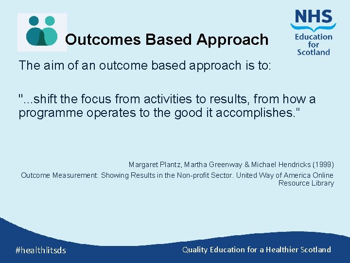 Outcomes Based Approach The aim of an outcome based approach is to: ". .