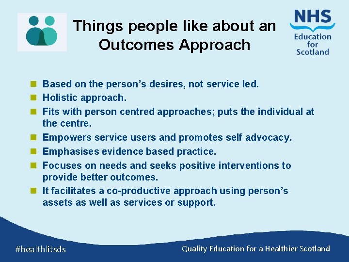Things people like about an Outcomes Approach n Based on the person’s desires, not