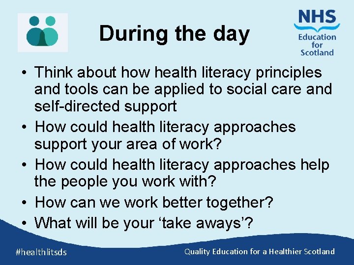 During the day • Think about how health literacy principles and tools can be