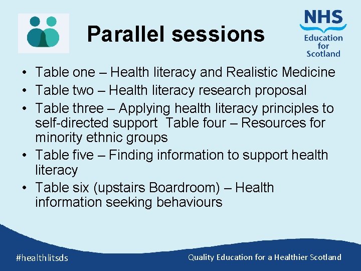 Parallel sessions • Table one – Health literacy and Realistic Medicine • Table two