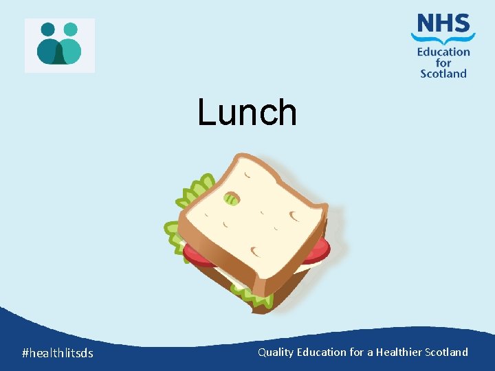 Lunch #healthlitsds Quality Education for a Healthier Scotland 