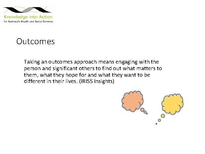 Outcomes Taking an outcomes approach means engaging with the person and significant others to
