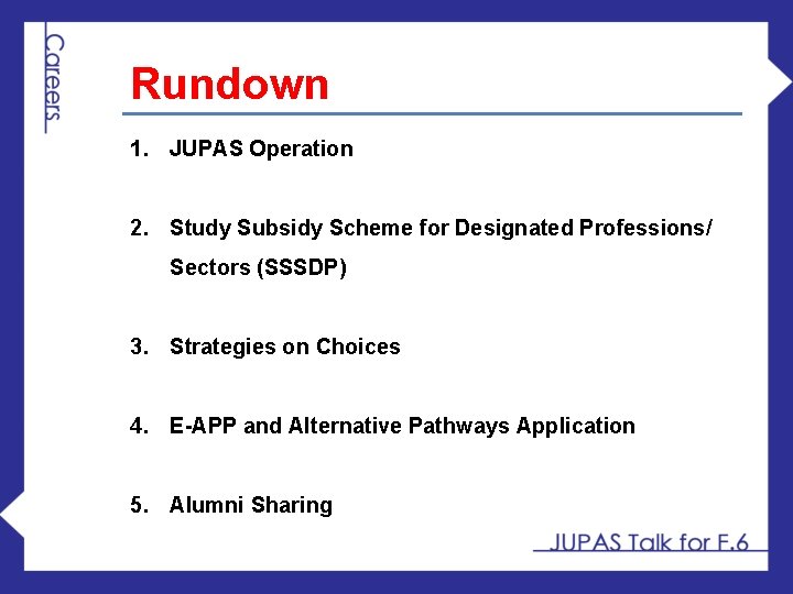 Rundown 1. JUPAS Operation 2. Study Subsidy Scheme for Designated Professions/ Sectors (SSSDP) 3.