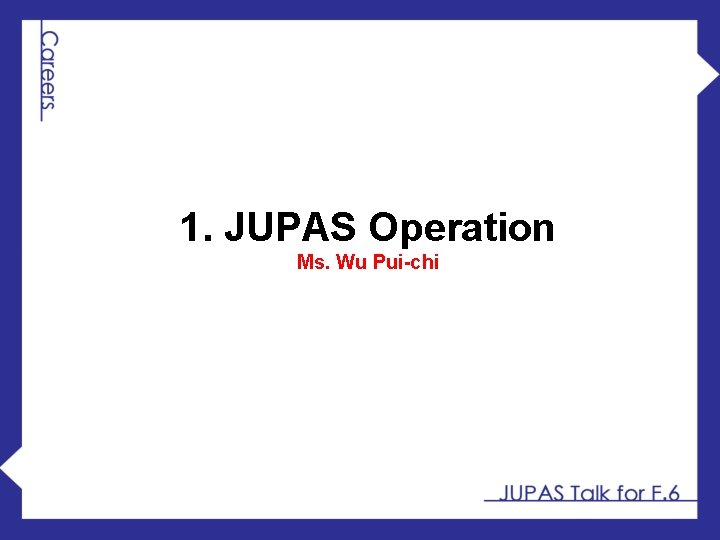 1. JUPAS Operation Ms. Wu Pui-chi 