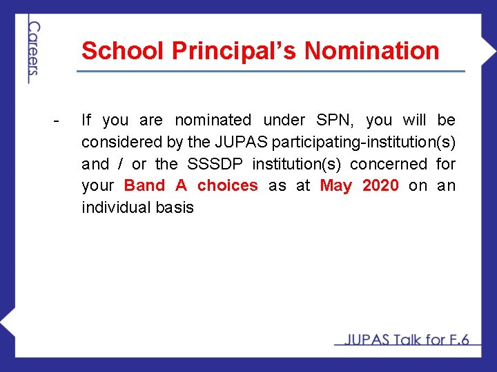School Principal’s Nomination - If you are nominated under SPN, you will be considered