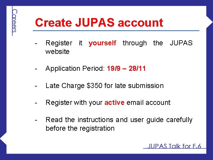 Create JUPAS account - Register it yourself through the JUPAS website - Application Period: