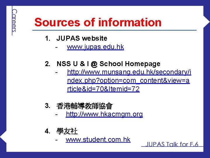 Sources of information 1. JUPAS website - www. jupas. edu. hk 2. NSS U