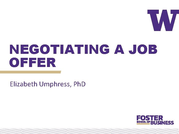 NEGOTIATING A JOB OFFER Elizabeth Umphress, Ph. D 