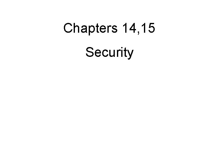 Chapters 14, 15 Security 