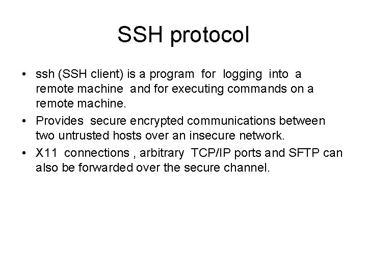 SSH protocol • ssh (SSH client) is a program for logging into a remote