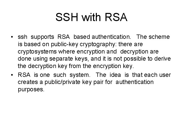 SSH with RSA • ssh supports RSA based authentication. The scheme is based on