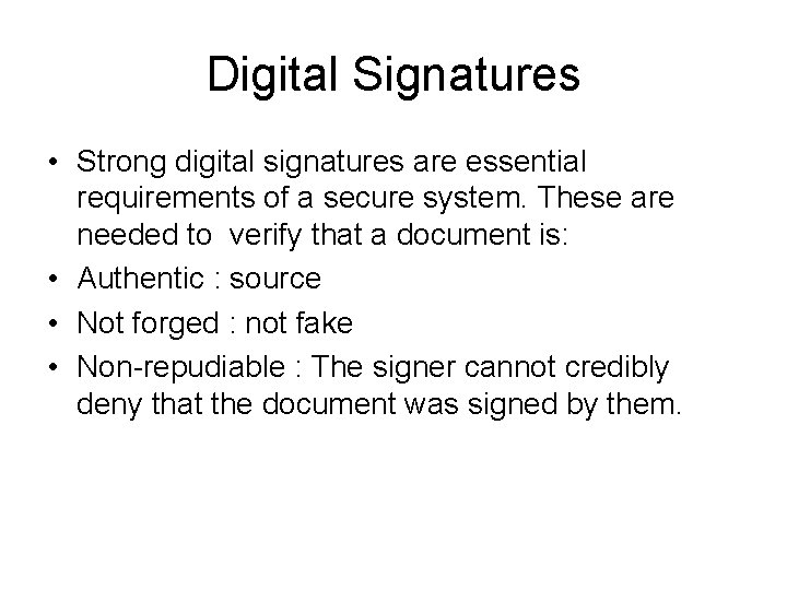 Digital Signatures • Strong digital signatures are essential requirements of a secure system. These