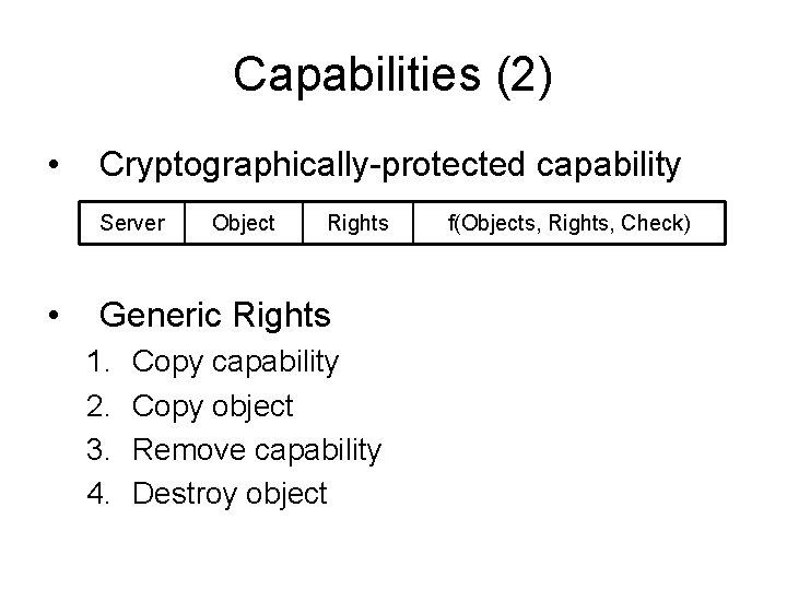 Capabilities (2) • Cryptographically-protected capability Server • Object Rights Generic Rights 1. 2. 3.