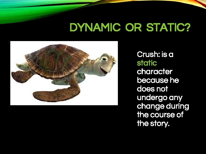 DYNAMIC OR STATIC? Crush: is a static character because he does not undergo any