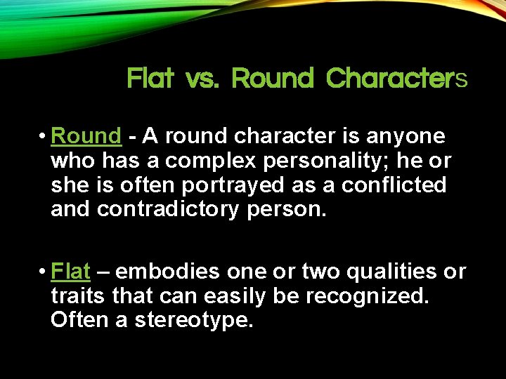 Flat vs. Round Characters • Round - A round character is anyone who has