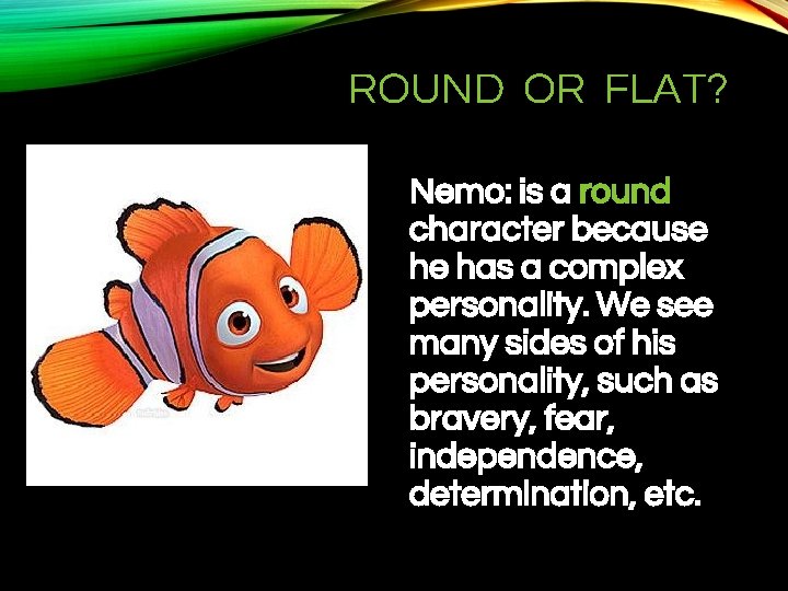 ROUND OR FLAT? Major Nemo: is a round character because he has a complex