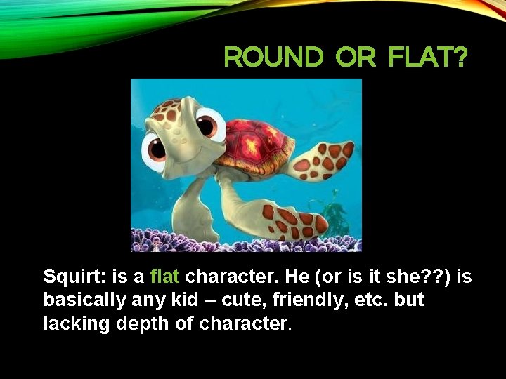 ROUND OR FLAT? Major Squirt: is a flat character. He (or is it she?