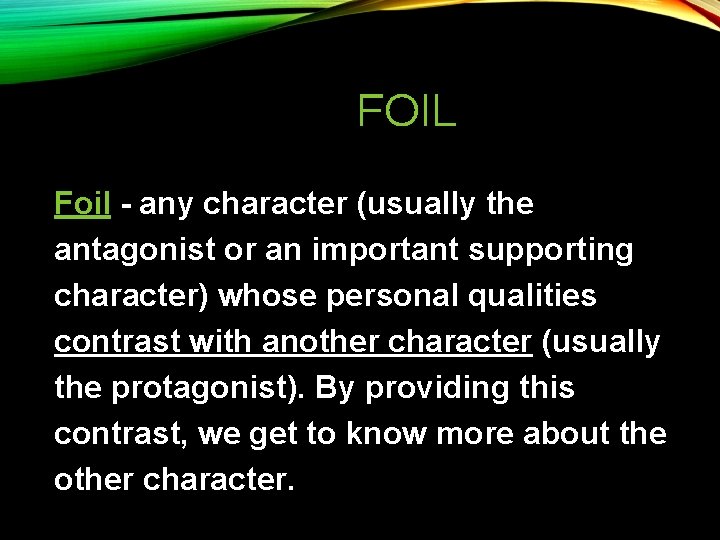 FOIL Foil - any character (usually the antagonist or an important supporting character) whose