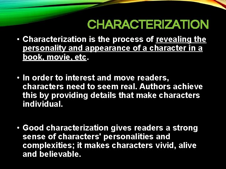 CHARACTERIZATION • Characterization is the process of revealing the personality and appearance of a