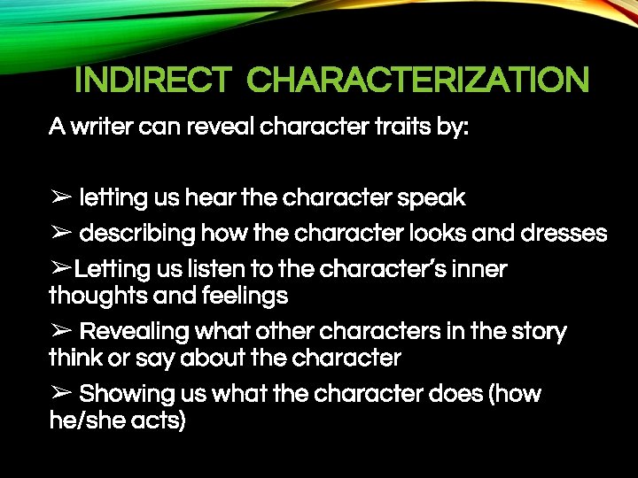 INDIRECT CHARACTERIZATION A writer can reveal character traits by: ➢ letting us hear the