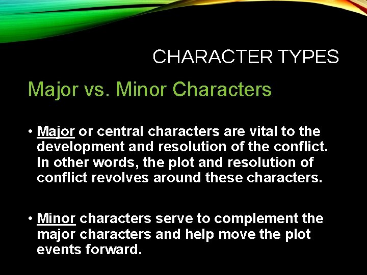 CHARACTER TYPES Major vs. Minor Characters • Major or central characters are vital to