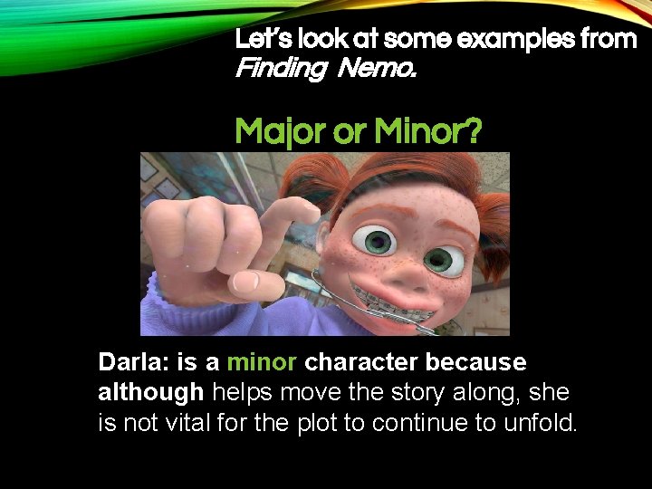 Let’s look at some examples from Finding Nemo. Major or Minor? Darla: is a
